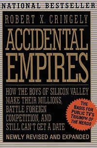 Accidental Empires: How the Boys of Silicon Valley Make Their Millions, Battle Foreign...