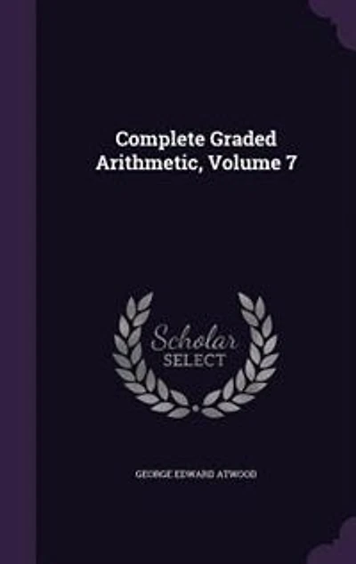 Complete Graded Arithmetic, Volume 7