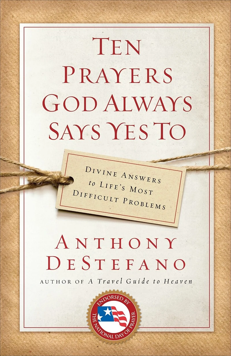 Ten Prayers God Always Says Yes To: Divine Answers To Life's Most Difficult Problems