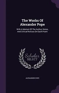 The Works Of Alexander Pope: With A Memoir Author, Notes, And Critical Notices On Each Poem