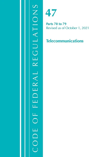 Code of Federal Regulations, Title 47 Telecommunications 70-79, Revised as October 1, 2022