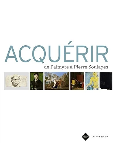 Acquérir: de Palmyre à Pierre Soulages
