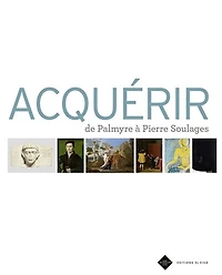 Acquérir: de Palmyre à Pierre Soulages