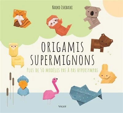 Origamis supermignons: plus de 50 modèles pas à pas hypersympas
