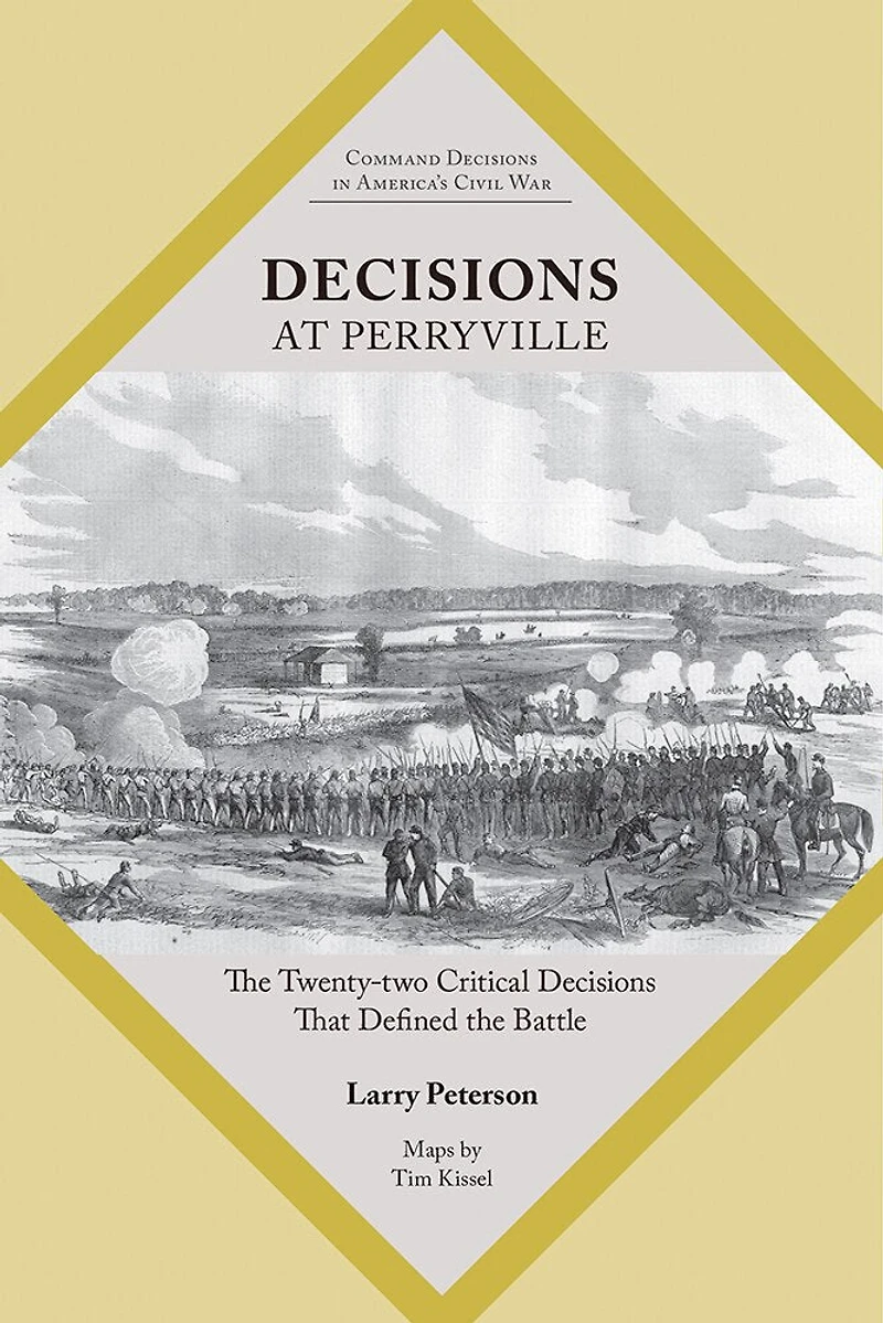 Decisions at Perryville: the Twenty-Two Critical That Defined Battle