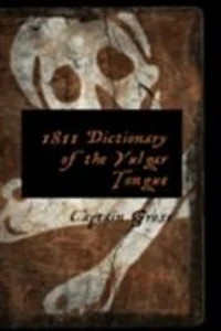 1811 Dictionary Of The Vulgar Tongue