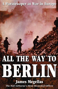 All the Way to Berlin: A Paratrooper at War Europe