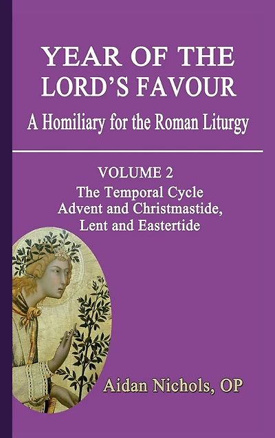Year of The Lord's Favour. a Homiliary for Roman Liturgy. Volume 2: Temporal Cycle: Advent and Christmastide, Lent Eastertide