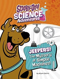 Jeepers! The Mystery of Simple Machines: A Scooby-Doo! Science Adventure