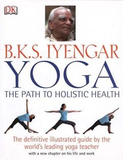 B.k.s. Iyengar Yoga: The Path To Holistic Health
