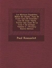Los Mfsticos Espa±oles: Malon De Chaide, Juan De -vila--Luis De Granada--Luis De LTon--Santa Teresa--San Juan De La Cruz Y