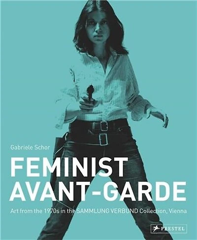 Feminist Avant-Garde: Art of the 1970s in the Sammlung Verbund Collection, Vienna