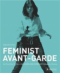 Feminist Avant-Garde: Art of the 1970s in the Sammlung Verbund Collection, Vienna