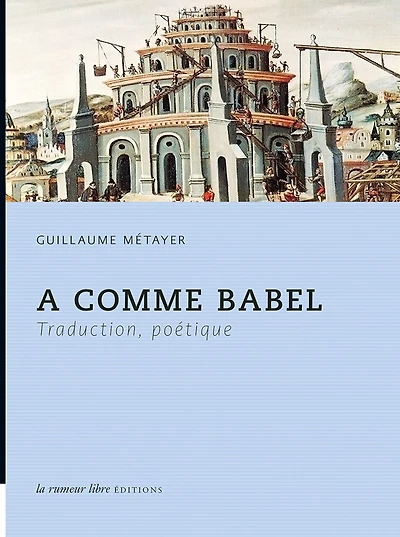 A comme Babel : traduction, poétique: traduction, poétique