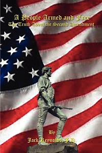 A People Armed and Free: the Truth About Second Amendment