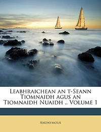Leabhraichean an T-Seann Tiomnaidh Agus an Tiomnaidh Nuaidh .. Volume 1