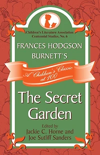 Frances Hodgson Burnett's The Secret Garden: A Children's Classic at 100