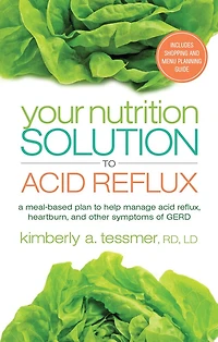 Your Nutrition Solution To Acid Reflux: A Meal-based Plan Help Manage Reflux, Heartburn, And Other Symptoms Of Gerd