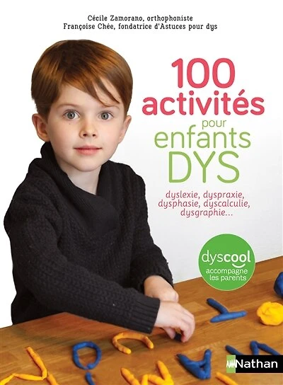 100 activités pour enfants dys : dyslexie, dyspraxie, dysphasie, dyscalculie, dysgraphie...: dyslexie, dyspraxie, dysphasie, dyscalculie, dysgraphie...
