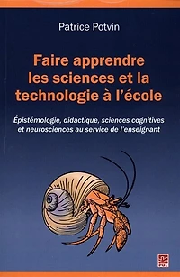 Faire apprendre les sciences et la technologie à l'école: épistémologie, didactique, sciences cognitives et neurosciences au service de l’enseignant