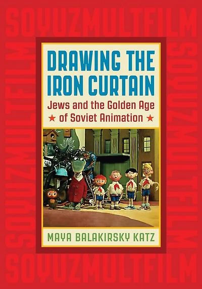Drawing The Iron Curtain: Jews And Golden Age Of Soviet Animation