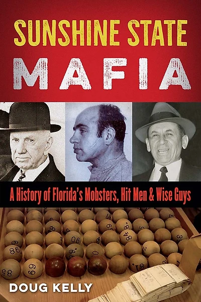 Sunshine State Mafia: A History of Florida’s Mobsters, Hit Men, and Wise Guys