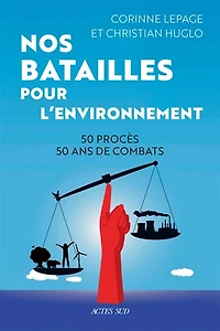 Nos batailles pour l'environnement: 50 procès, ans de combats