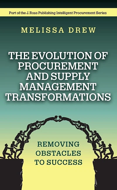 The Evolution of Procurement and Supply Management Transformations: Removing Obstacles to Success