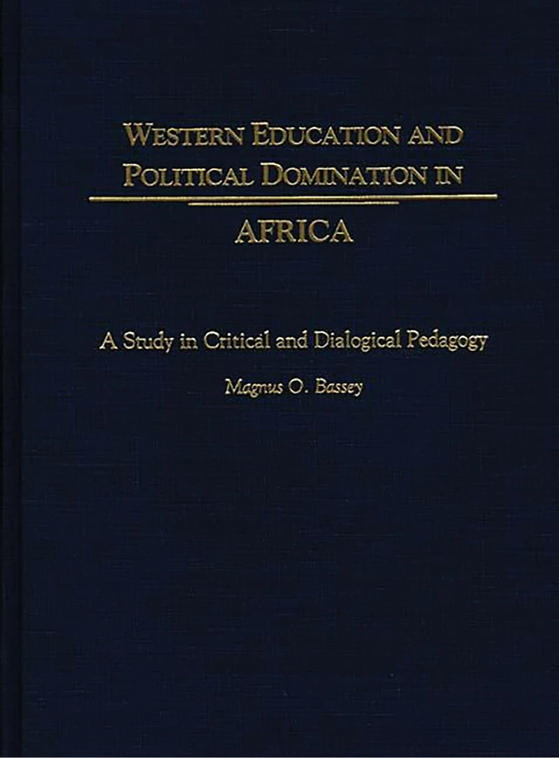 Western Education and Political Domination in Africa: A Study in Critical and Dialogical Pedagogy