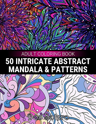 50 Intricate Abstract Mandala & Patterns Adult Coloring Book: Amazing Decorative Designs For Girls, Women, Men, Teens And Seniors Stress Relief And Relaxation