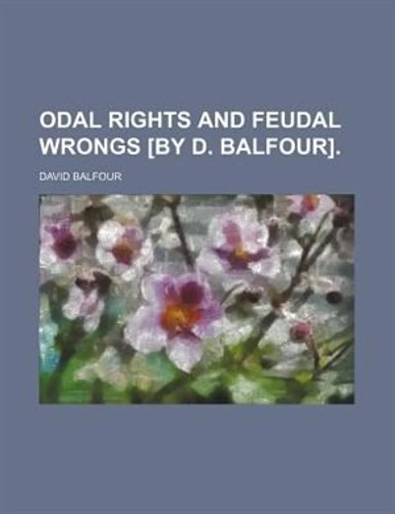 Odal Rights and Feudal Wrongs [By D. Balfour]