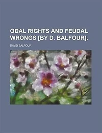 Odal Rights and Feudal Wrongs [By D. Balfour]