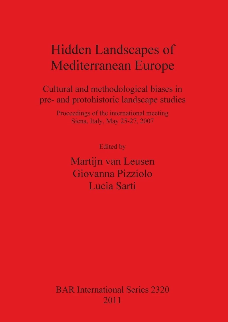 Hidden Landscapes of Mediterranean Europe: Cultural and methodological biases in pre- and protohistoric landscape studies