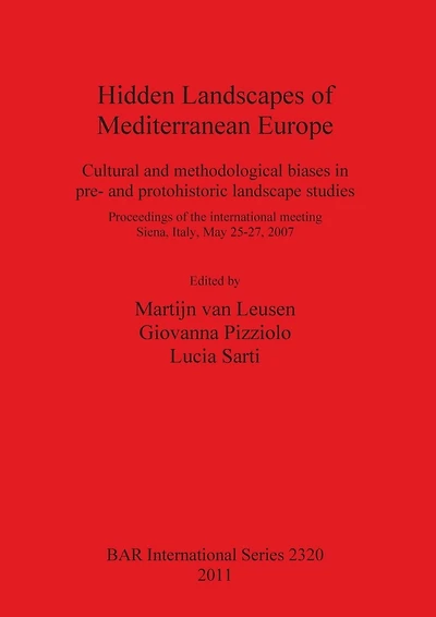 Hidden Landscapes of Mediterranean Europe: Cultural and methodological biases in pre- and protohistoric landscape studies