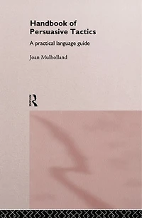 A Handbook of Persuasive Tactics: Practical Language Guide