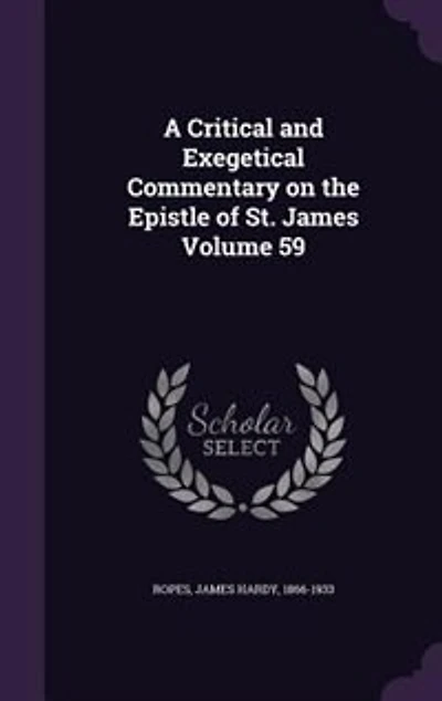 A Critical and Exegetical Commentary on the Epistle of St. James; Volume 59