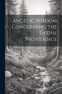 Angelic Wisdom Concerning the Divine Providence
