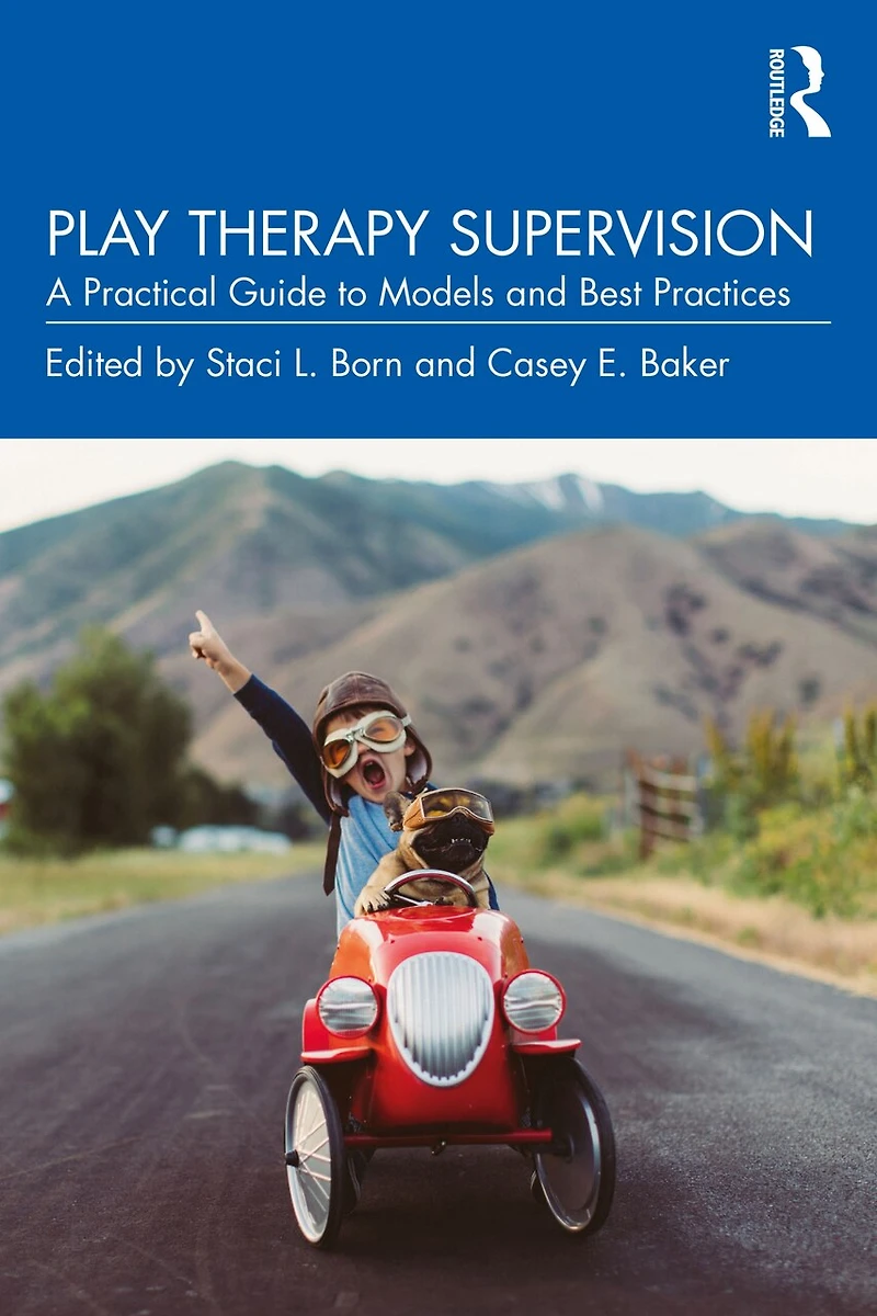 Play Therapy Supervision: A Practical Guide to Models and Best Practices