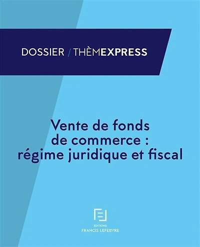 Vente de fonds de commerce: régime juridique et fiscal