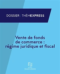 Vente de fonds de commerce: régime juridique et fiscal