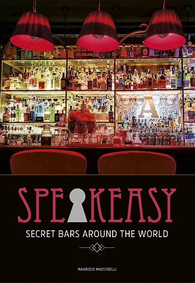 Speakeasy: Secret Bars Around The World