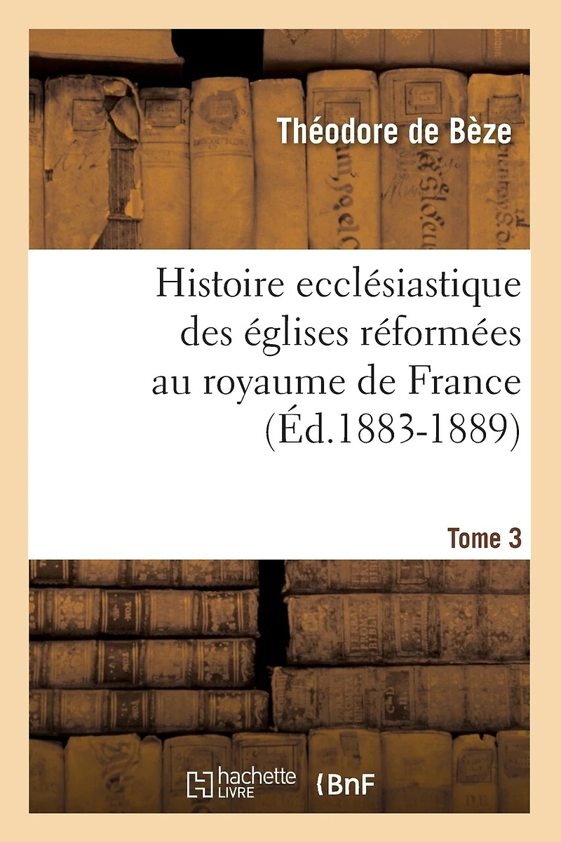 Histoire ecclésiastique des églises réformées au royaume de France Volume; Volume 2