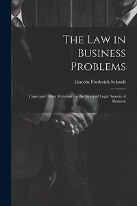 The Law in Business Problems: Cases and Other Materials for the Study of Legal Aspects of Business