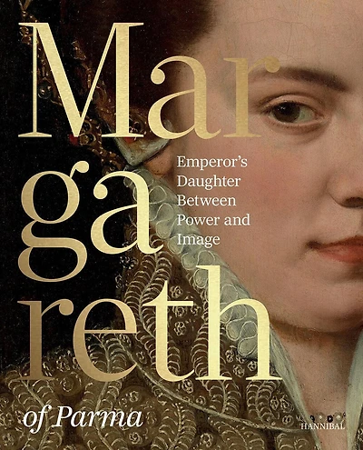 Margaret, Duchess of Parma: The Emperor's Daughter Between Power and Image