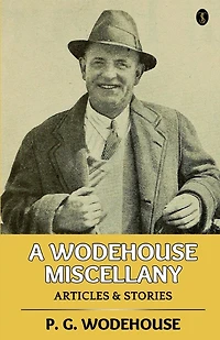 A Wodehouse Miscellany: Articles & Stories