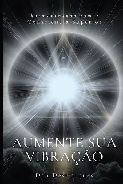 Raise Your Frequency / Aumente Sua Vibração: Aligning with Higher Consciousness / Harmonizando com a Consciência Superior