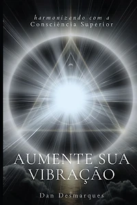 Raise Your Frequency / Aumente Sua Vibração: Aligning with Higher Consciousness / Harmonizando com a Consciência Superior