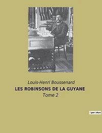 Les Robinsons de la Guyane: Survivre dans l'enfer vert de la Guyane
