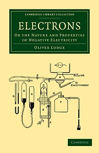 Electrons: Or the Nature and Properties of Negative Electricity