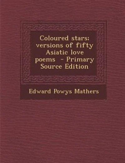Coloured stars; versions of fifty Asiatic love poems  - Primary Source Edition